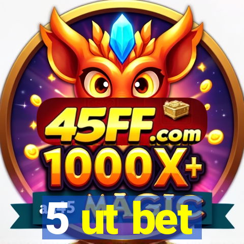 5 ut bet